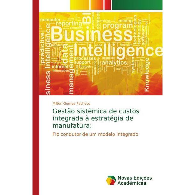 Gestão sistêmica de custos integrada à estratégia de manufatura:, Fachbücher von Milton Gomes Pacheco