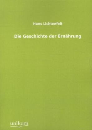 Produktbild Die Geschichte der Ernährung (Deutsch, Hans Lichtenfelt, 2012)