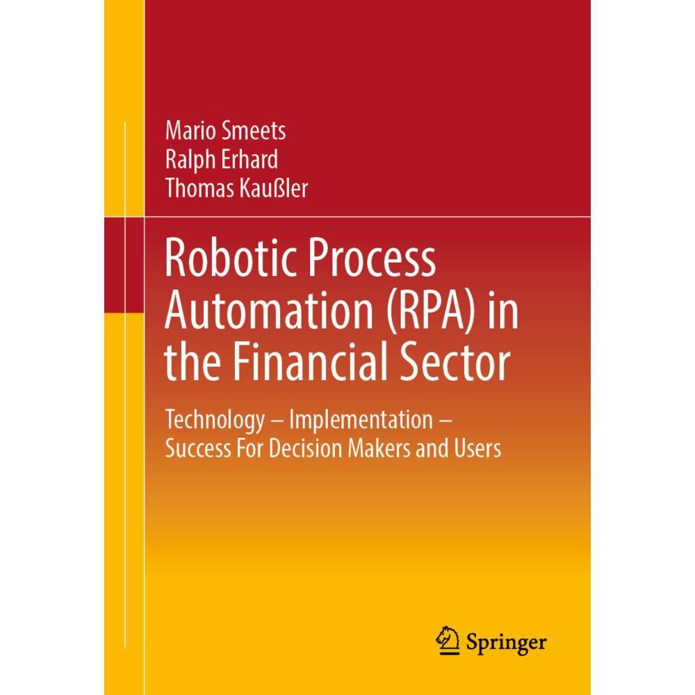 Robotic Process Automation (RPA) in the Financial Sector, Fachbücher von Mario Smeets, Thomas Kaussler, Ralph Erhard