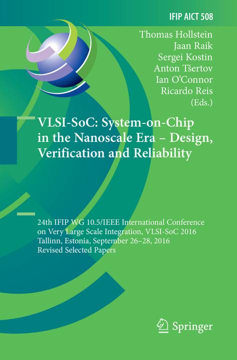 Produktbild VLSI-SoC: System-on-Chip in the Nanoscale Era - Design, Verification and Reliability (Anton Tsertov, Ian O'Connor, Jaan Raik, Ricardo Reis, Sergei Kostin, Thomas Hollstein, 2018)