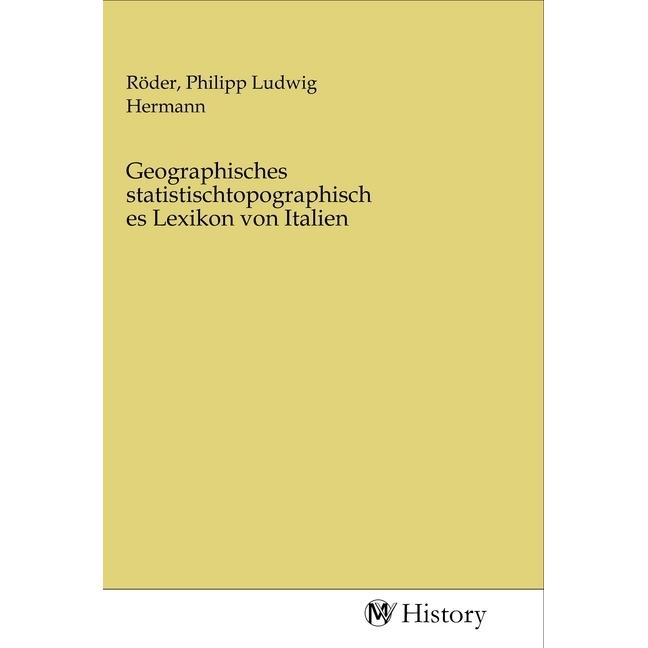 Geographisches statistischtopographisches Lexikon von Italien, Sachbücher von Philipp Ludwig Hermann Röder