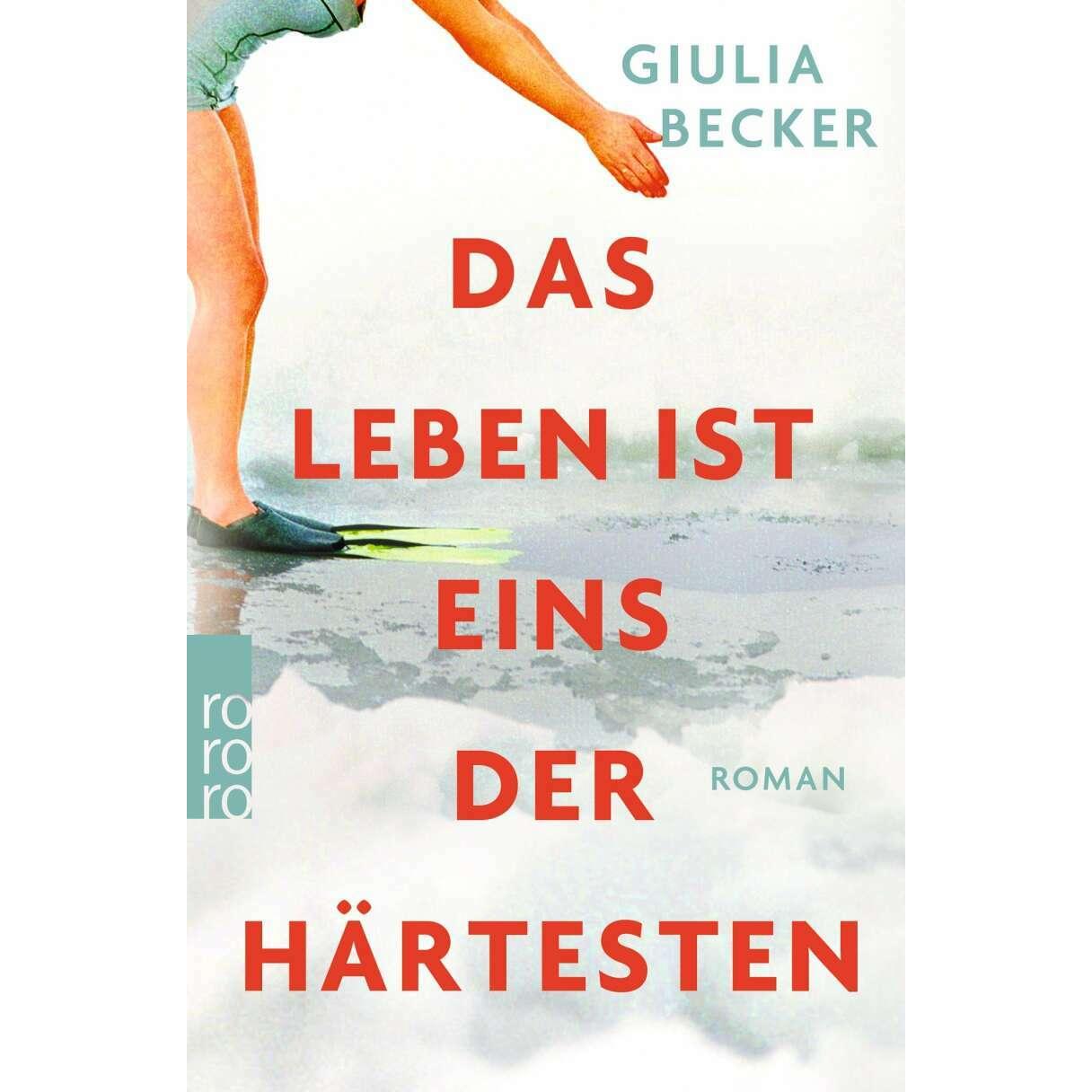 Das Leben ist eins der Härtesten, Belletristik von Giulia Becker