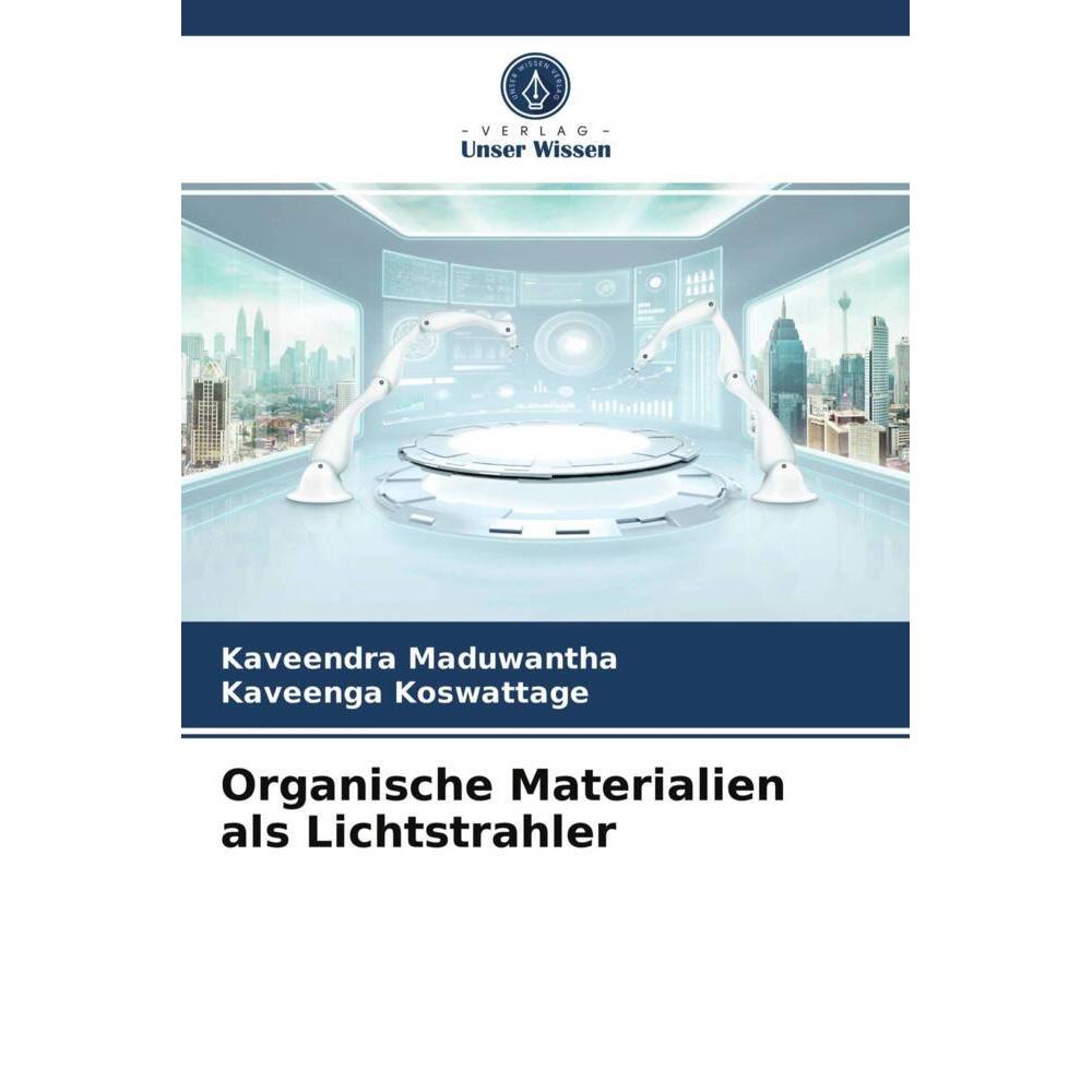 Organische Materialien als Lichtstrahler, Fachbücher von Kaveendra Maduwantha, Kaveenga Koswattage