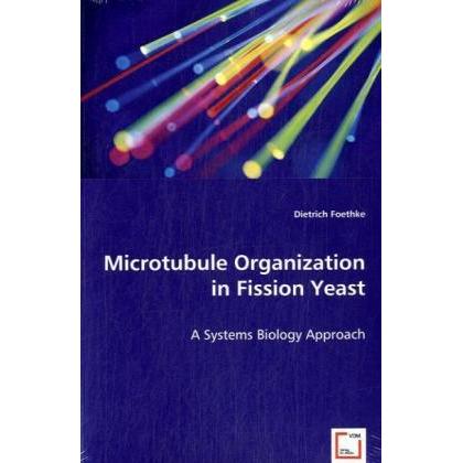 Microtubule Organization in Fission Yeast, Fachbücher von Dietrich Foethke