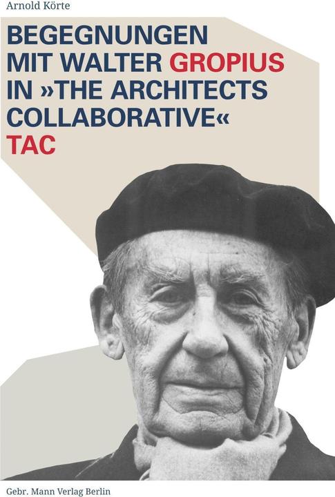 Produktbild Begegnungen mit Walter Gropius in »The Architects Collaborative« TAC (Deutsch, Arnold Korte, 2019)