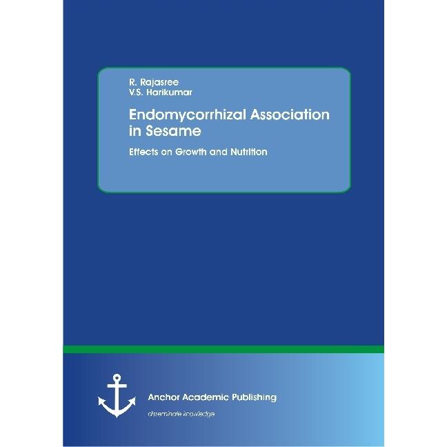 Endomycorrhizal Association in Sesame. Effects on Growth and Nutrition, Fachbücher von V. S. Harikumar, R. Rajasree