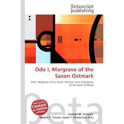 Odo I, Margrave of the Saxon Ostmark, Fachbücher von Lambert M. Surhone, Mariam T. Tennoe, Susan F. Henssonow