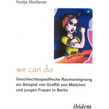 'We Can Do'- Geschlechtsspezifische Raumaneignung am Beispiel von Graffiti von Mädchen und jungen Fr, Fachbücher von Nad...