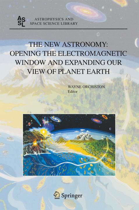 The New Astronomy: Opening the Electromagnetic Window and Expanding our View of Planet Earth (Wayne Orchiston, 2010)