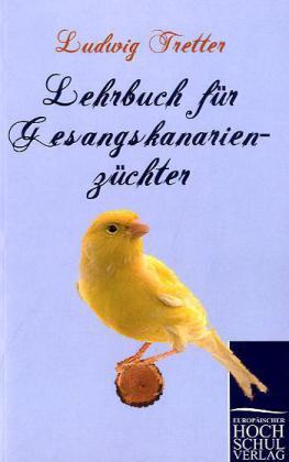 Produktbild Lehrbuch für Gesangskanarienzüchter (Deutsch, Ludwig Tretter, 2010)