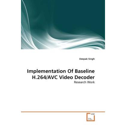 Implementation Of Baseline H.264/AVC Video Decoder, Fachbücher von Deepak Singh