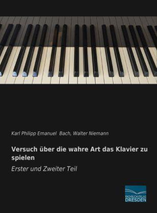 Produktbild Versuch über die wahre Art das Klavier zu spielen - Erster und Zweiter Teil (Deutsch, Karl Philipp Emanuel Bach, 2013)