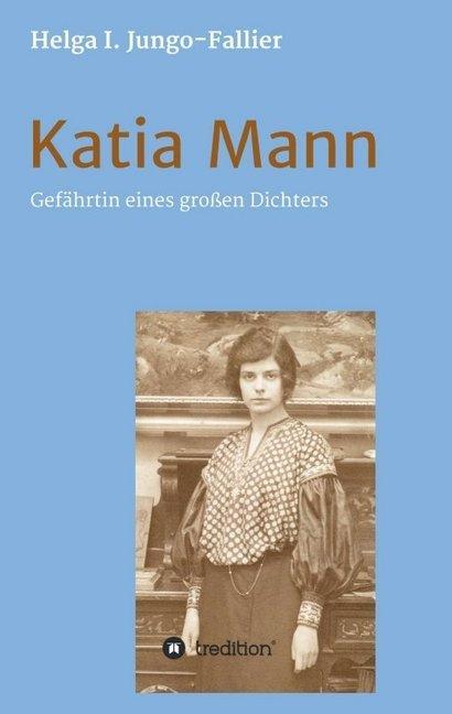 Produktbild Katia Mann - Gefährtin eines grossen Dichters (Deutsch, Helga Ida Jungo-Fallier, 2016)