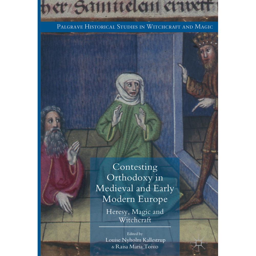 Contesting Orthodoxy in Medieval and Early Modern Europe, Fachbücher von Raisa Maria Toivo, Louise Nyholm Kallestrup