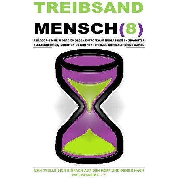 Treibsandmensch(8) - Philosophische Sporadien Gegen Entropische Idiopathien Surrealer Homo Sapien, Ratgeber von Christin...