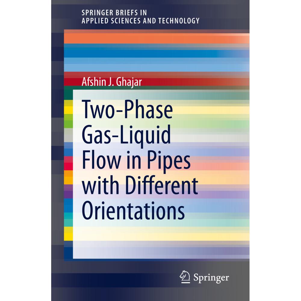 Two-Phase Gas-Liquid Flow in Pipes with Different Orientations, Fachbücher von Afshin J. Ghajar