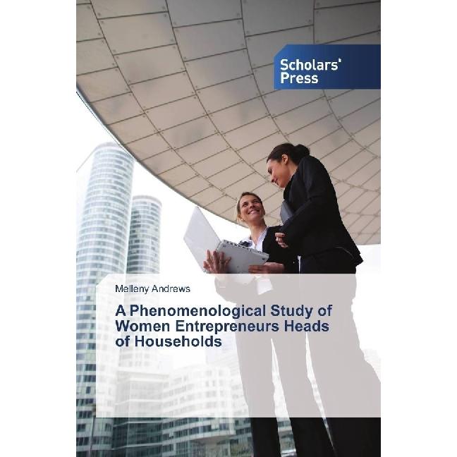 A Phenomenological Study of Women Entrepreneurs Heads of Households, Sachbücher von Melleny Andrews