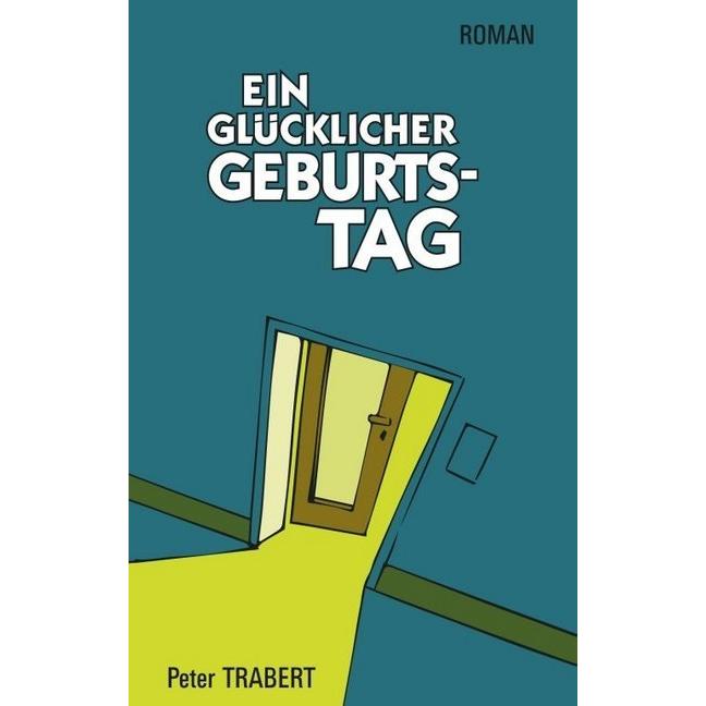 Ein glücklicher Geburtstag, Belletristik von Peter Trabert