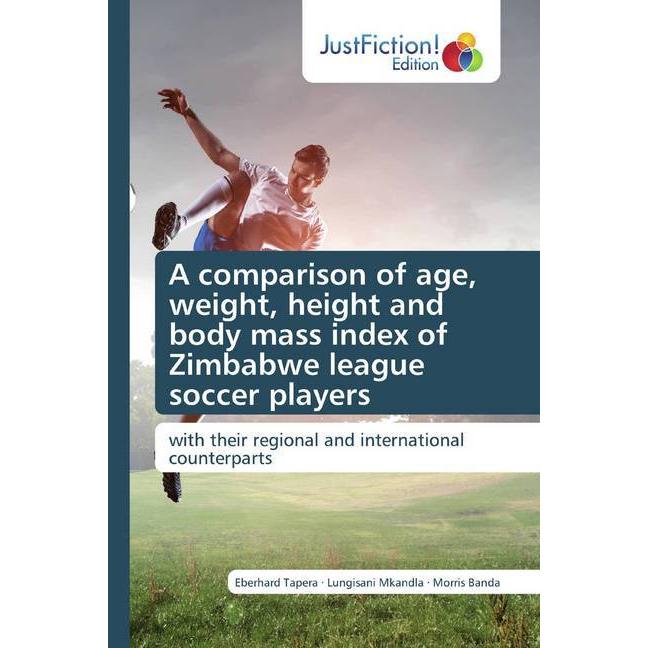 A comparison of age, weight, height and body mass index of Zimbabwe league soccer players, Ratgeber von Eberhard Tapera,...