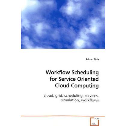 Workflow Scheduling for Service Oriented Cloud Computing, Fachbücher von Adnan Fida