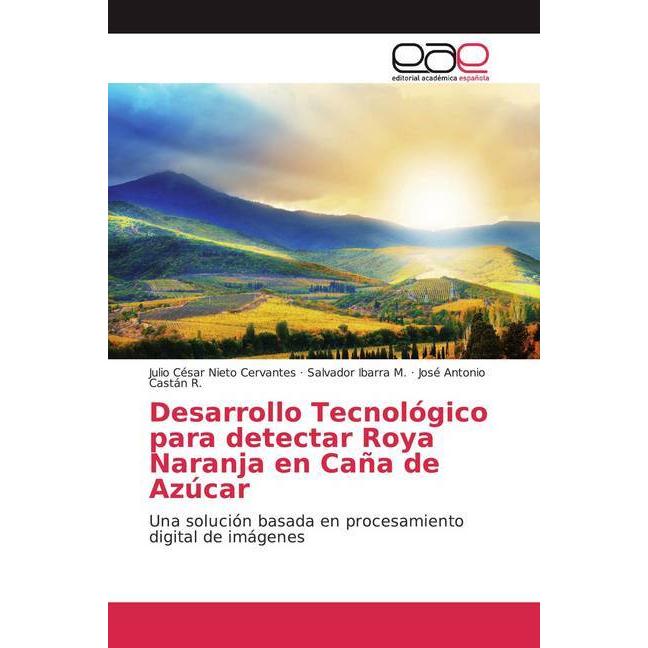 Desarrollo Tecnológico para detectar Roya Naranja en Caña de Azúcar, Fachbücher von Salvador Ibarra M., José Antonio Cas...