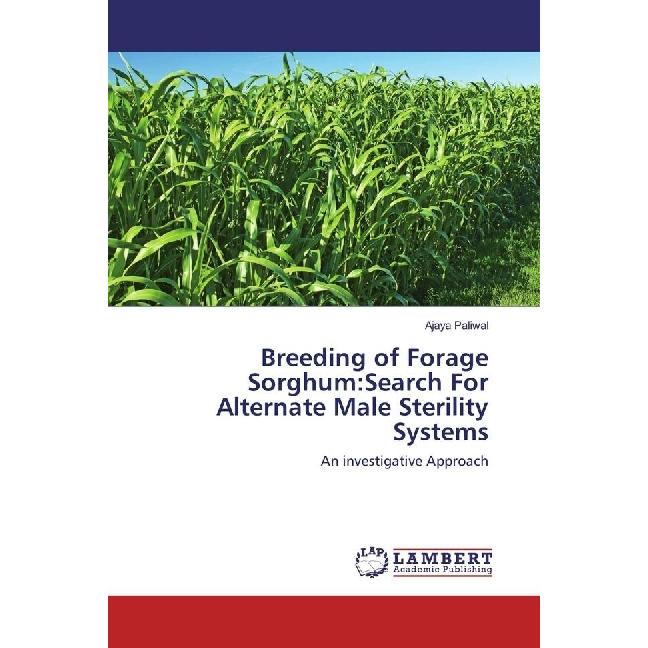 Breeding of Forage Sorghum:Search For Alternate Male Sterility Systems, Fachbücher von Ajaya Paliwal
