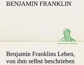Produktbild Benjamin Franklins Leben, von ihm selbst beschrieben (Deutsch, Benjamin Franklin, 2012)