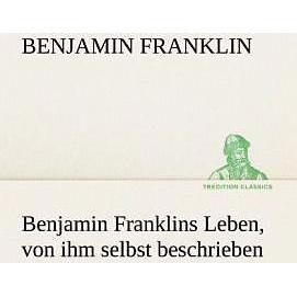 Thumbnail - Benjamin Franklins Leben, von ihm selbst beschrieben, Belletristik von Benjamin Franklin
