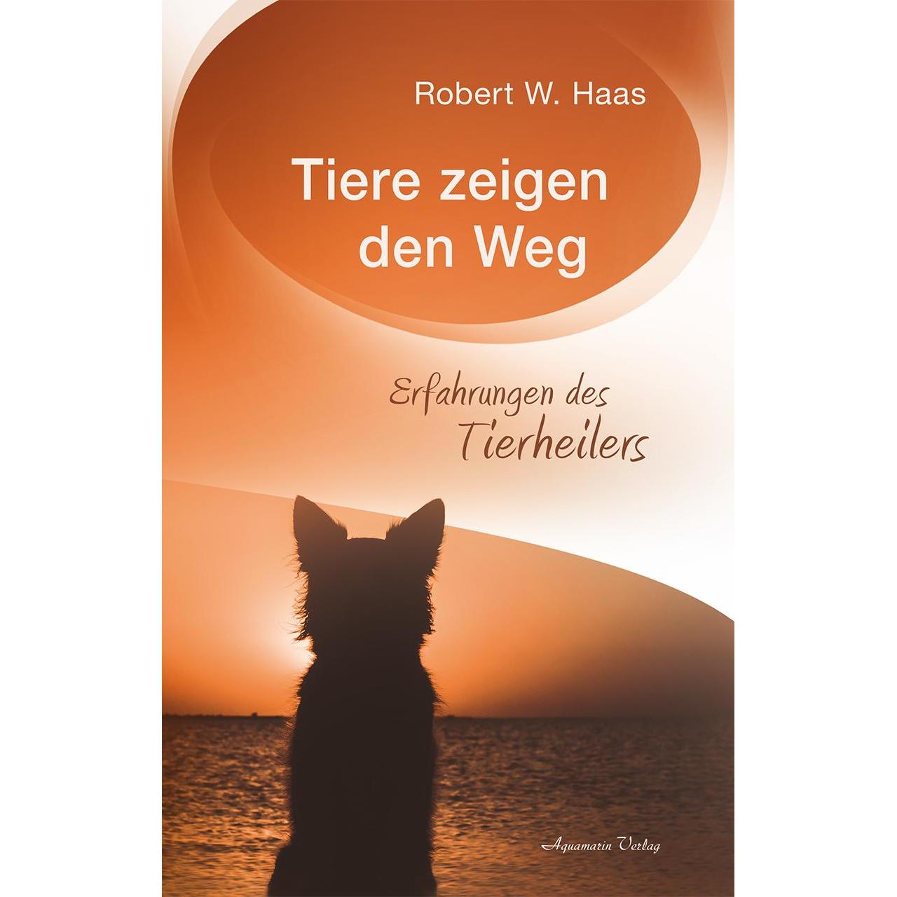 Tiere zeigen den Weg, Ratgeber von Robert W. Haas