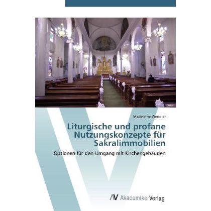 Liturgische und profane Nutzungskonzepte für Sakralimmobilien, Fachbücher von Madeleine Wendler
