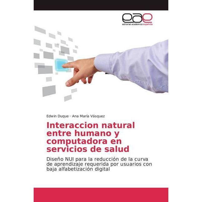Interaccion natural entre humano y computadora en servicios de salud, Fachbücher von Ana María Vásquez, Edwin Duque