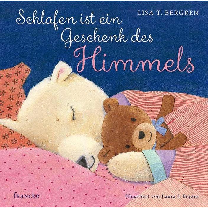 Schlafen ist ein Geschenk des Himmels, Kinderbücher von Laura J. Bryant, Kathrin Arlt, Lisa T. Bergren