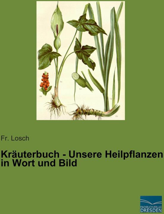 Produktbild Kräuterbuch - Unsere Heilpflanzen in Wort und Bild (Deutsch, Fr. Losch, 2015)
