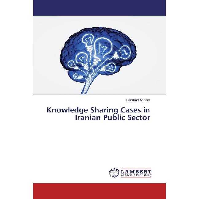 Knowledge Sharing Cases in Iranian Public Sector, Fachbücher von Farshad Andam