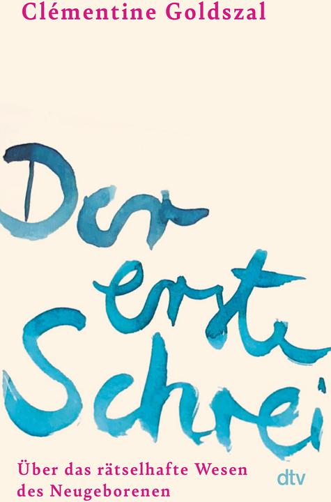 Der erste Schrei (Claudia Kalscheuer, Clémentine Goldszal, Duits)