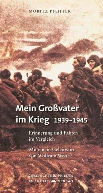 Produktbild Mein Grossvater im Krieg 1939-1945 (Deutsch, Dieter Risenberger, Moritz Pfeiffer, Wolfram Wette, 2012)