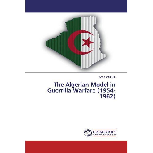 The Algerian Model in Guerrilla Warfare (1954-1962), Fachbücher von Abdelhafid Dib