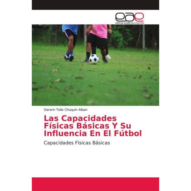 Las Capacidades Físicas Básicas Y Su Influencia En El Fútbol, Ratgeber von Darwin Telio Chuquin Alban