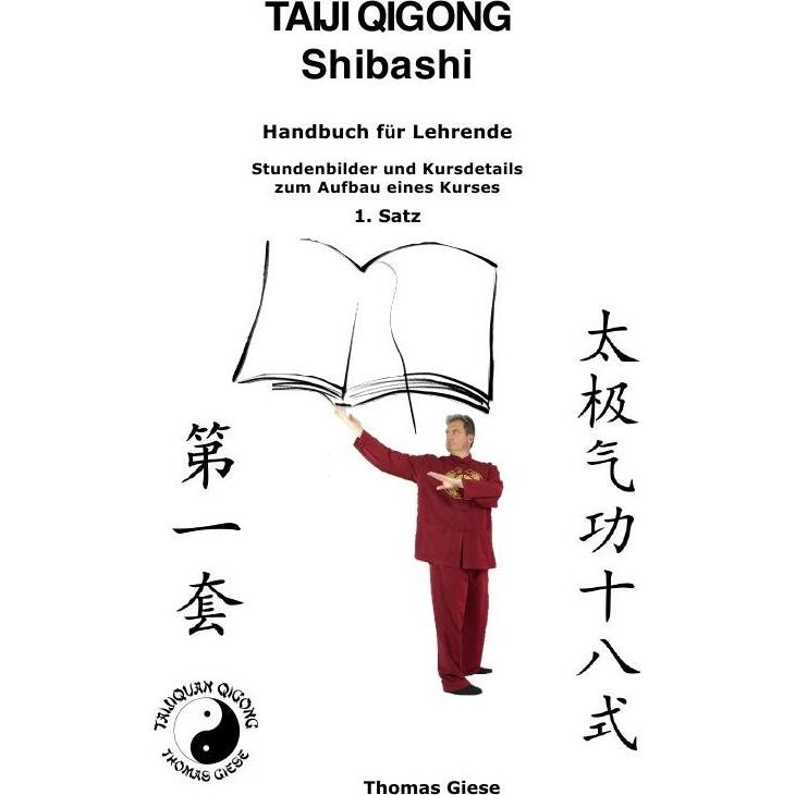 Taiji Qigong Shibashi, Handbuch für Lehrende, Stundenbilder und Kursdetails zum Aufbau eines Kurses, Ratgeber von Thomas...