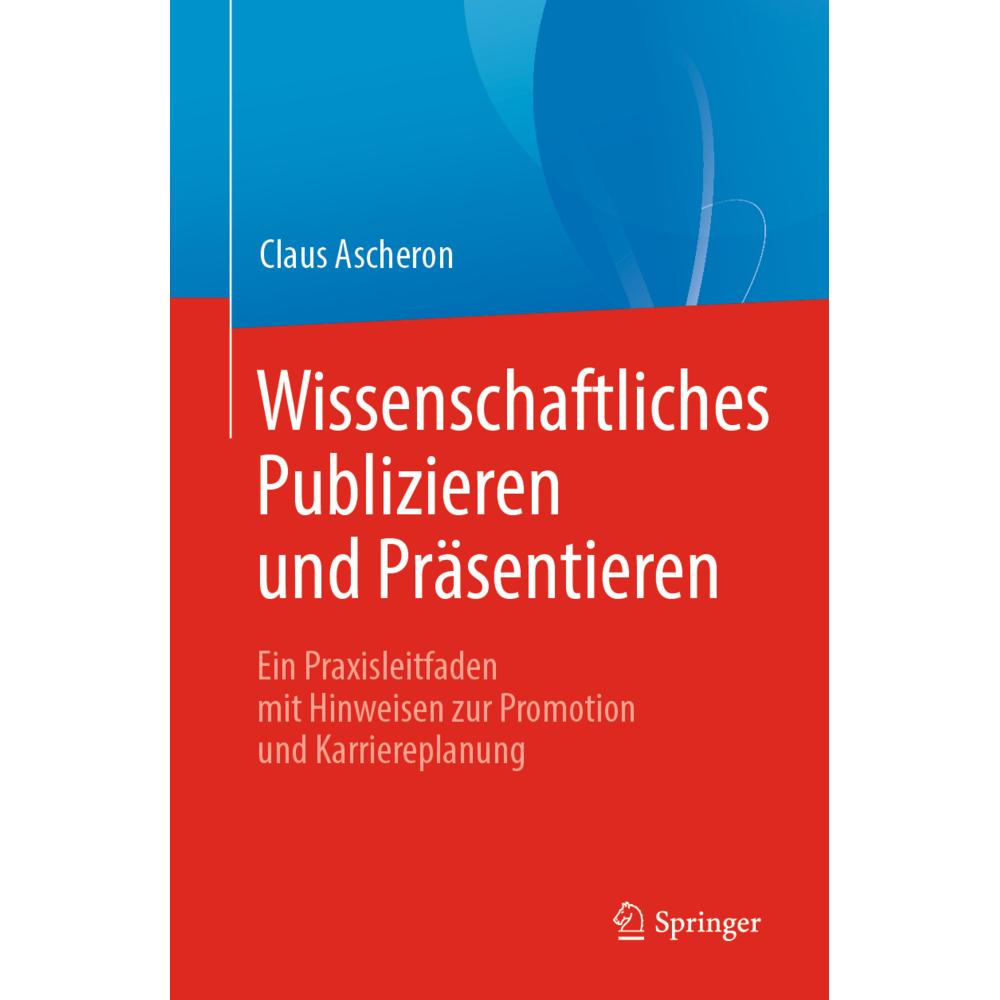 Wissenschaftliches Publizieren und Präsentieren, Fachbücher von Claus Ascheron