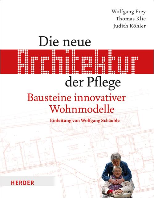 Produktbild Die neue Architektur der Pflege (Deutsch, Judith Köhler, Thomas Klie, Wolfgang Frey, 2013)