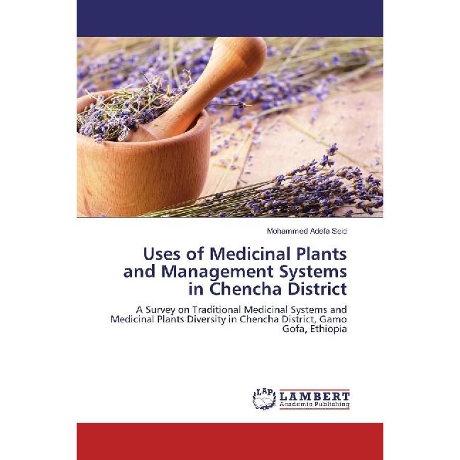 Uses of Medicinal Plants and Management Systems in Chencha District, Fachbücher von Mohammed Adefa Seid