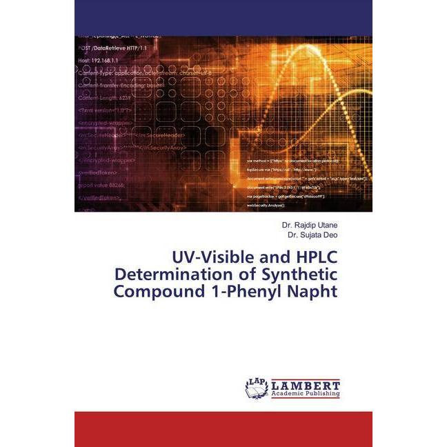 UV-Visible and HPLC Determination of Synthetic Compound 1-Phenyl Napht, Fachbücher von Rajdip Utane, Sujata Deo