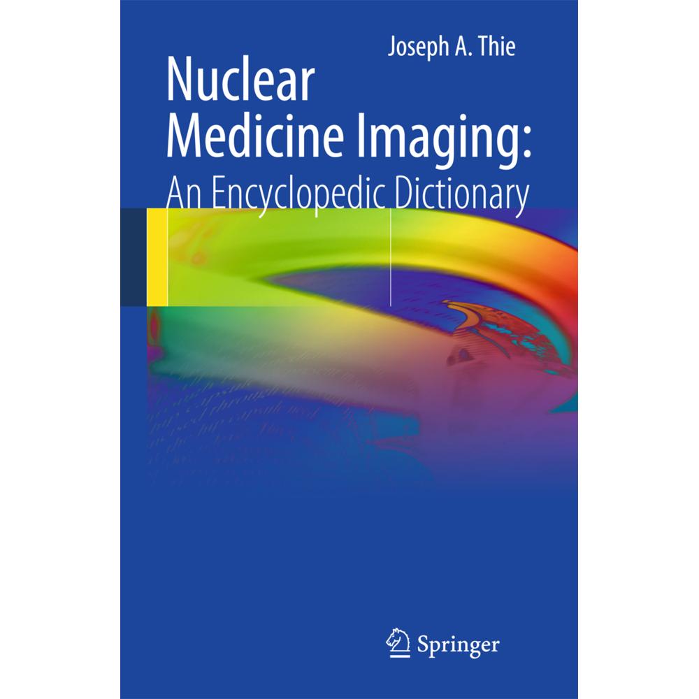 Nuclear Medicine Imaging: An Encyclopedic Dictionary, Fachbücher von Joseph A. Thie