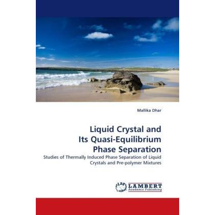 Liquid Crystal and Its Quasi-Equilibrium Phase Separation, Fachbücher von Mallika Dhar