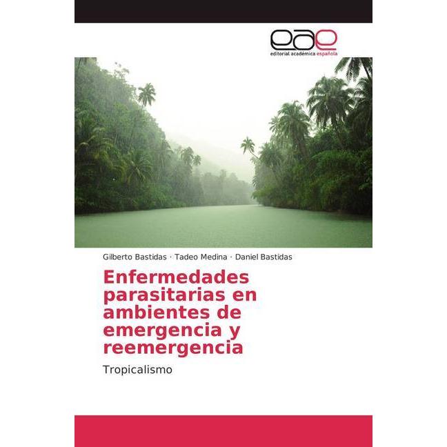 Enfermedades parasitarias en ambientes de emergencia y reemergencia, Fachbücher von Gilberto Bastidas, Tadeo Medina, Dan...