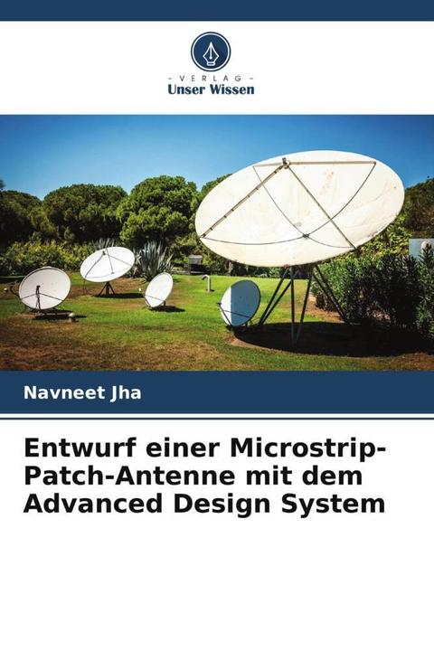 Produktbild Entwurf einer Microstrip-Patch-Antenne mit dem Advanced Design System (Alpana Shekhar, Navneet Jha, 2022)