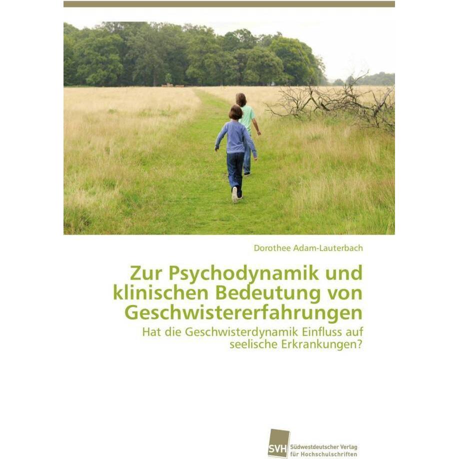 Zur Psychodynamik und klinischen Bedeutung von Geschwistererfahrungen, Fachbücher von Dorothee Adam-Lauterbach