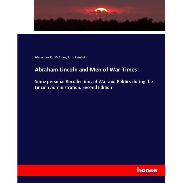 Abraham Lincoln and Men of War-Times, Fachbücher von Alexander K. McClure, A. C. Lambdin