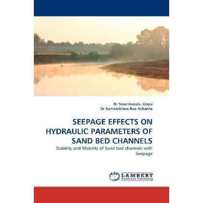 Seepage Effects On Hydraulic Parameters Of Sand Bed Channels, Fachbücher von Sreenivasulu Gopu, Dr Ramakrishna Rao Achan...